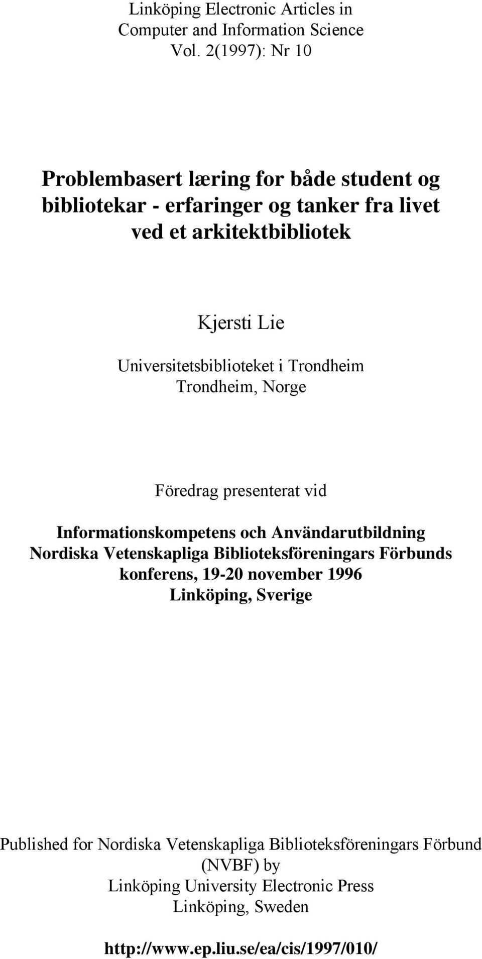 Universitetsbiblioteket i Trondheim Trondheim, Norge Föredrag presenterat vid Informationskompetens och Användarutbildning Nordiska Vetenskapliga