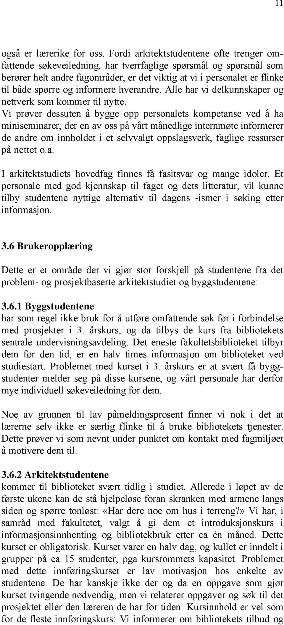 informere hverandre. Alle har vi delkunnskaper og nettverk som kommer til nytte.