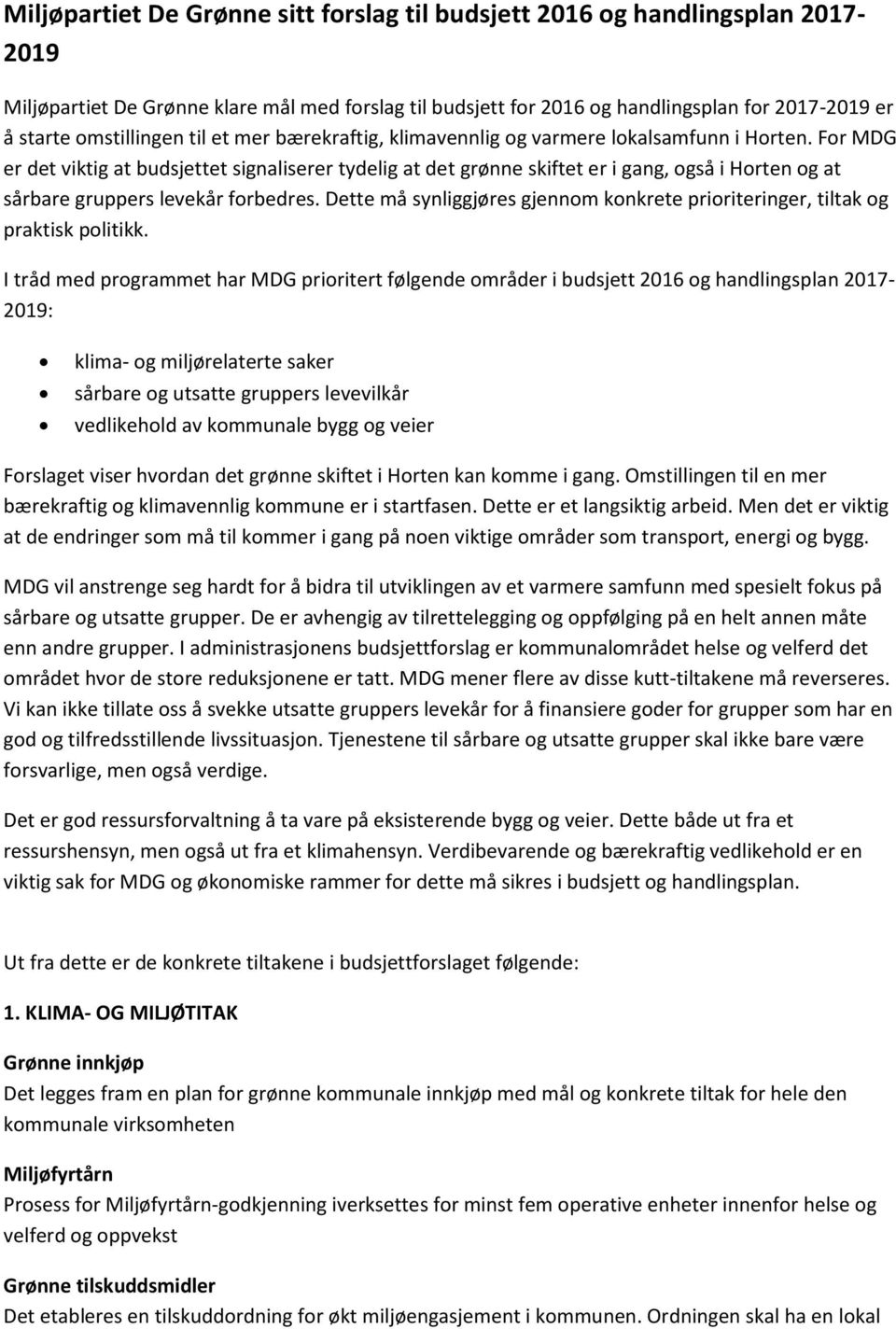 For MDG er det viktig at budsjettet signaliserer tydelig at det grønne skiftet er i gang, også i Horten og at sårbare gruppers levekår forbedres.