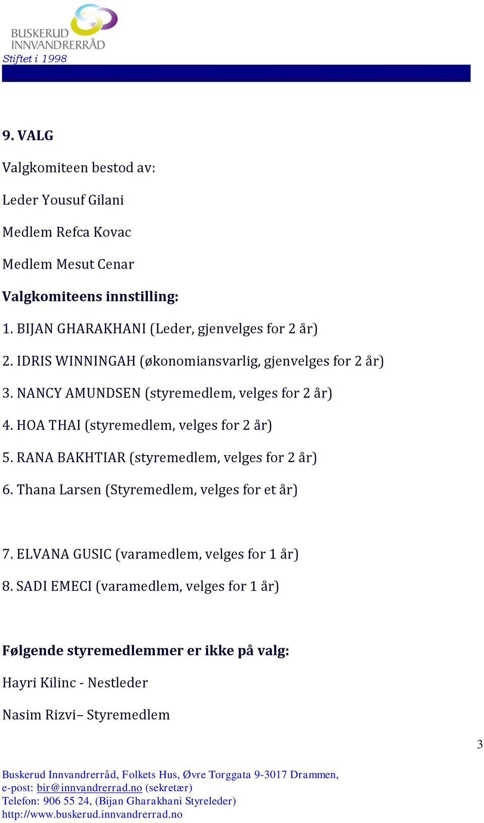 NANCY AMUNDSEN (styremedlem, velges for 2 år) 4. HOA THAI (styremedlem, velges for 2 år) 5. RANA BAKHTIAR (styremedlem, velges for 2 år) 6.