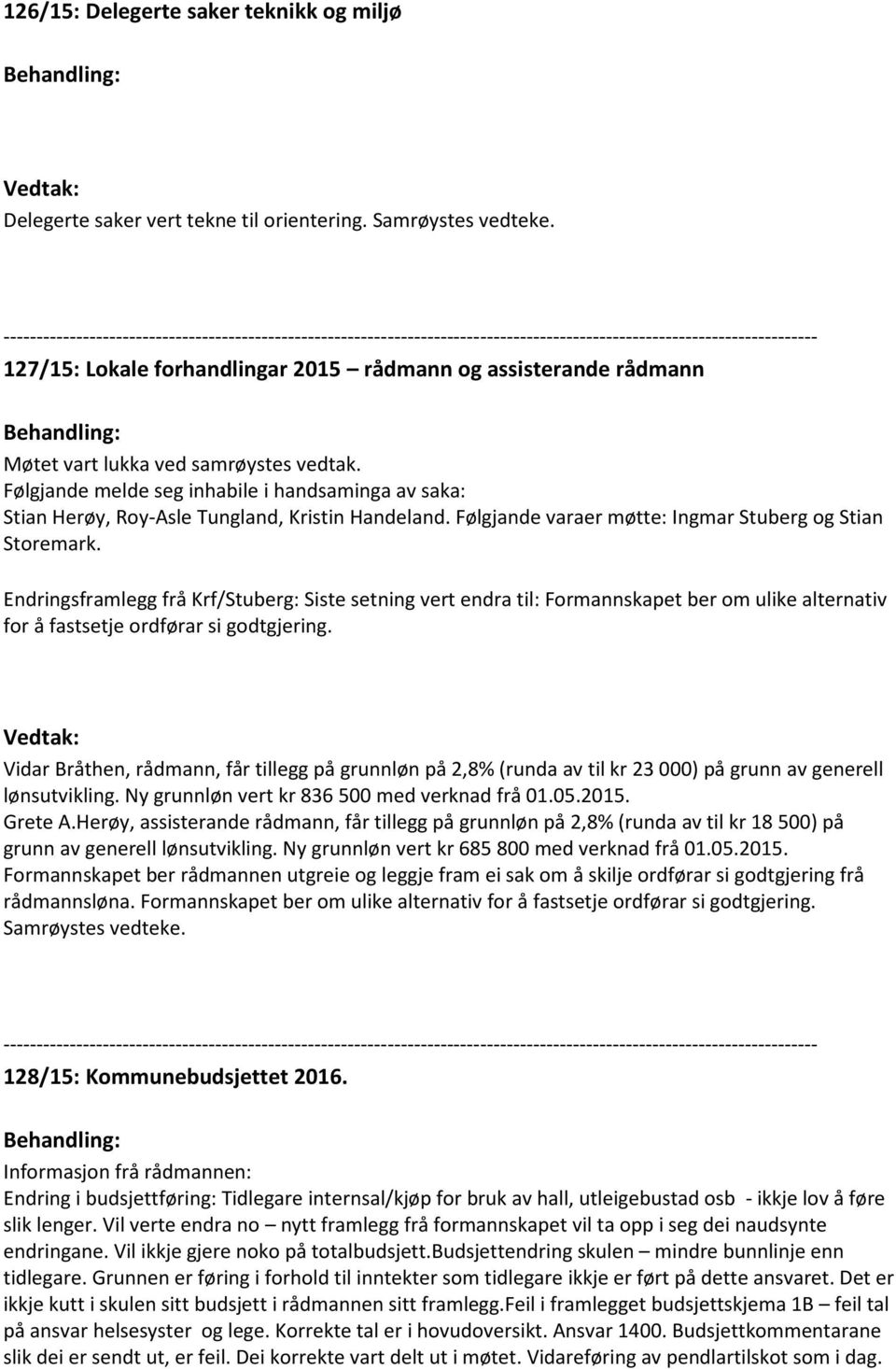 Endringsframlegg frå Krf/Stuberg: Siste setning vert endra til: Formannskapet ber om ulike alternativ for å fastsetje ordførar si godtgjering.