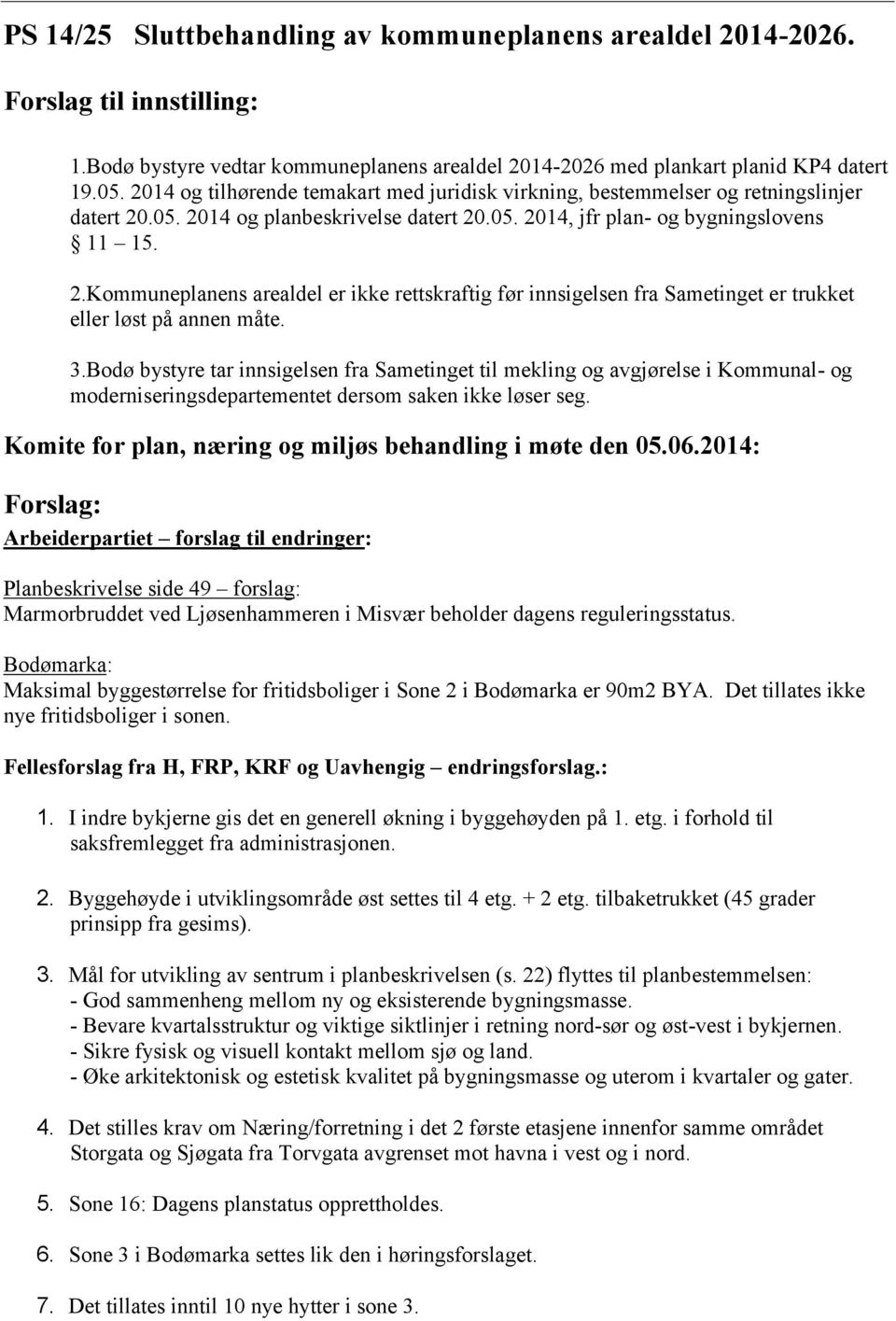 .05. 2014 og planbeskrivelse datert 20.05. 2014, jfr plan- og bygningslovens 11 15. 2.Kommuneplanens arealdel er ikke rettskraftig før innsigelsen fra Sametinget er trukket eller løst på annen måte.