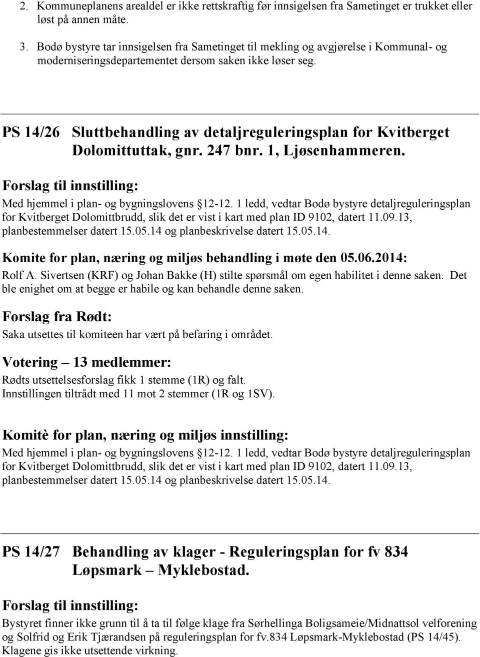 PS 14/26 Sluttbehandling av detaljreguleringsplan for Kvitberget Dolomittuttak, gnr. 247 bnr. 1, Ljøsenhammeren. Forslag til innstilling: Med hjemmel i plan- og bygningslovens 12-12.
