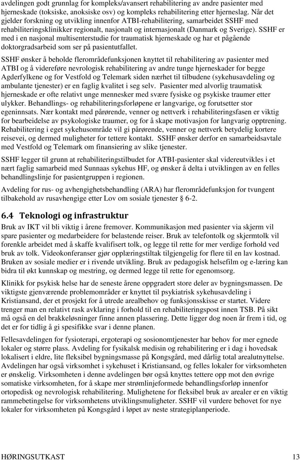 SSHF er med i en nasjonal multisenterstudie for traumatisk hjerneskade og har et pågående doktorgradsarbeid som ser på pasientutfallet.