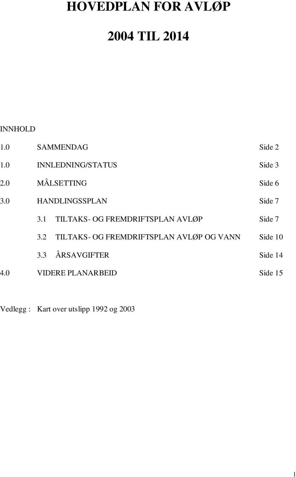 1 TILTAKS- OG FREMDRIFTSPLAN AVLØP Side 7 3.