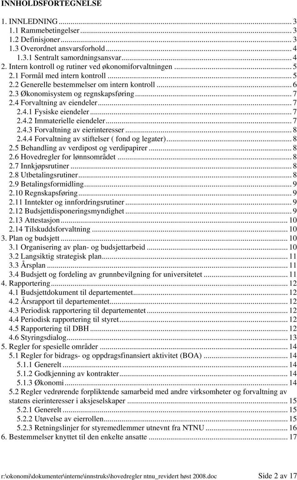 4 Forvaltning av eiendeler... 7 2.4.1 Fysiske eiendeler... 7 2.4.2 Immaterielle eiendeler... 7 2.4.3 Forvaltning av eierinteresser... 8 2.4.4 Forvaltning av stiftelser ( fond og legater)... 8 2.5 Behandling av verdipost og verdipapirer.