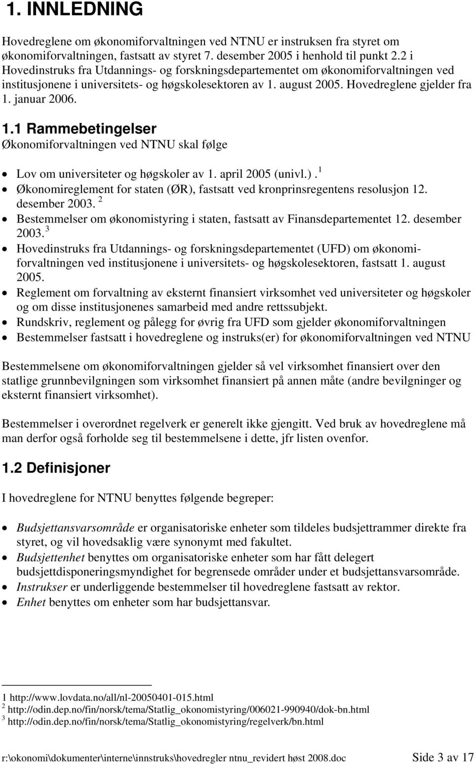 1.1 Rammebetingelser Økonomiforvaltningen ved NTNU skal følge Lov om universiteter og høgskoler av 1. april 2005 (univl.).