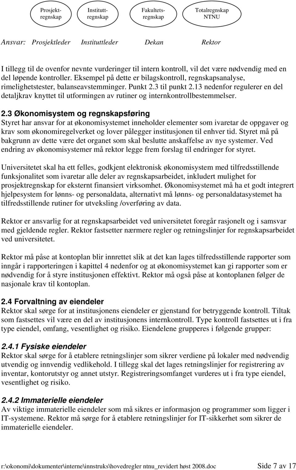 13 nedenfor regulerer en del detaljkrav knyttet til utformingen av rutiner og internkontrollbestemmelser. 2.