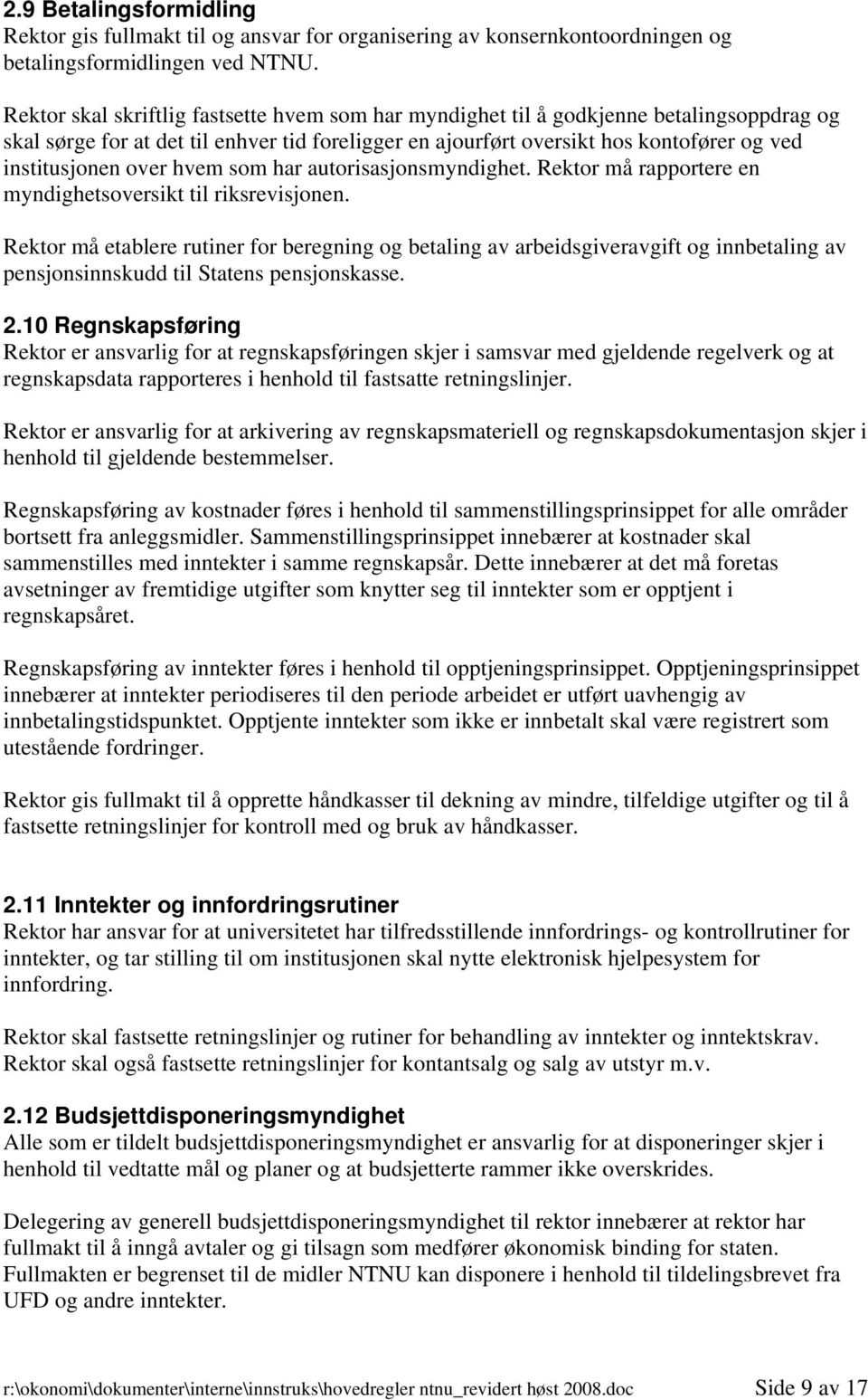 over hvem som har autorisasjonsmyndighet. Rektor må rapportere en myndighetsoversikt til riksrevisjonen.