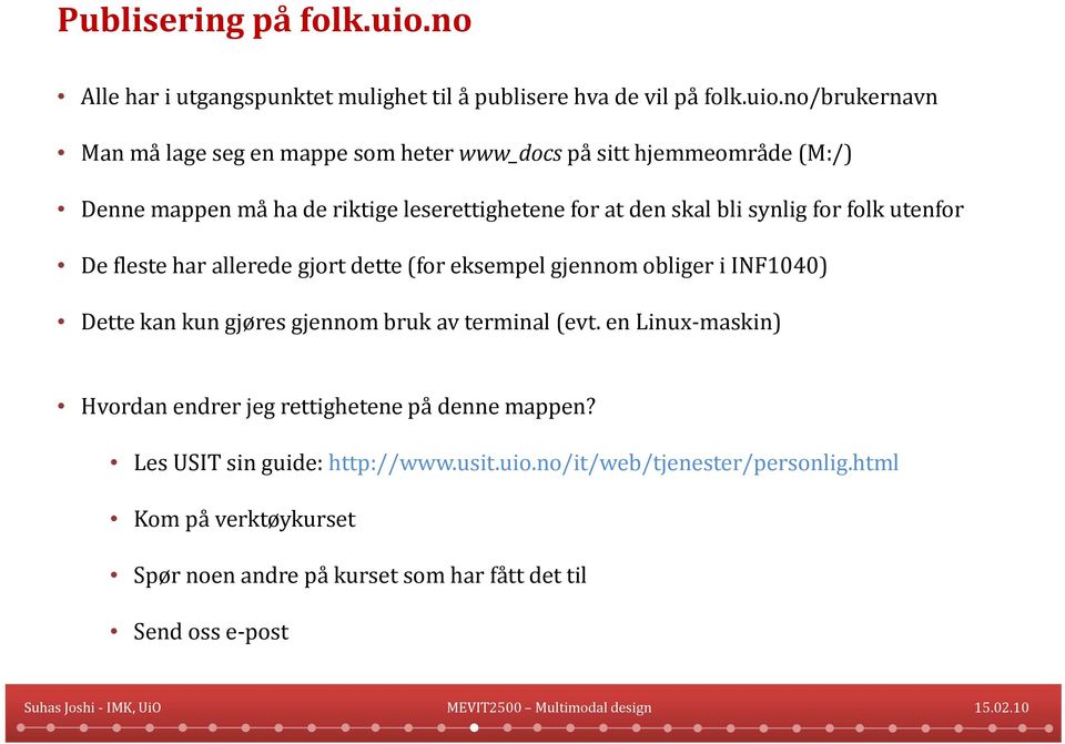 no/brukernavn Man må lage seg en mappe som heter www_docs på sitt itthjemmeområde (M:/) Denne mappen må ha de riktige leserettighetene for at den skal bli