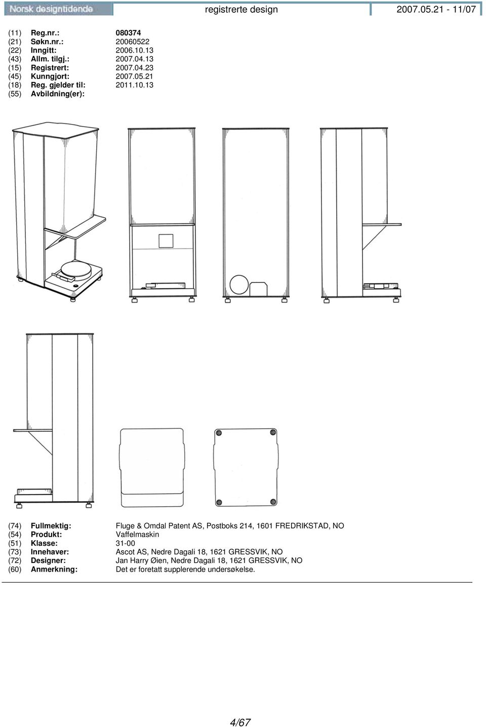 13 (74) Fullmektig: Fluge & Omdal Patent AS, Postboks 214, 1601 FREDRIKSTAD, NO (54) Produkt: Vaffelmaskin (51)