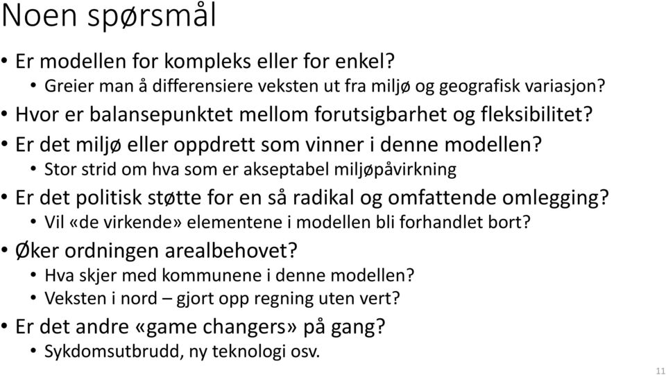 Stor strid om hva som er akseptabel miljøpåvirkning Er det politisk støtte for en så radikal og omfattende omlegging?