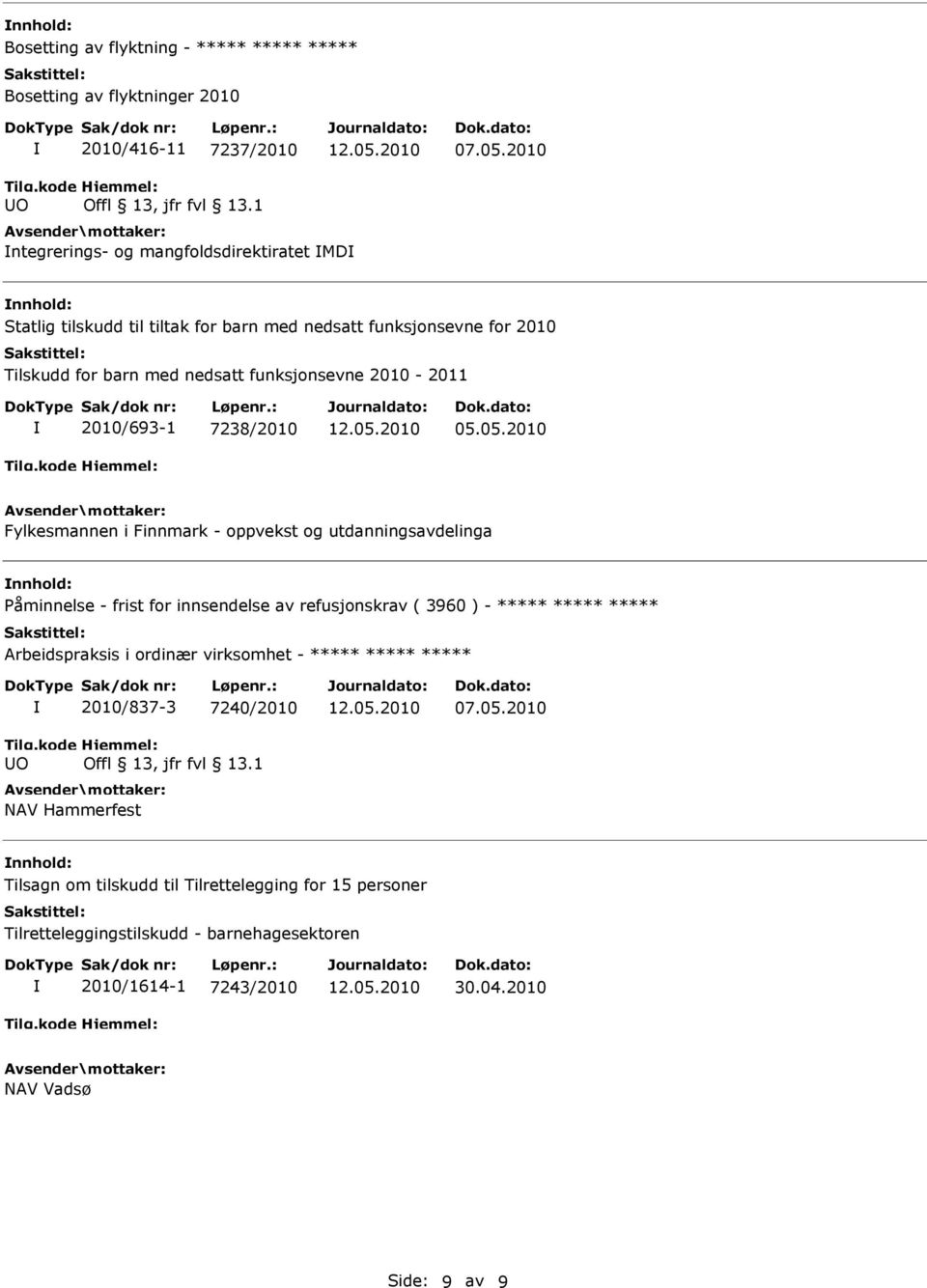 05.2010 Fylkesmannen i Finnmark - oppvekst og utdanningsavdelinga nnhold: Påminnelse - frist for innsendelse av refusjonskrav ( 3960 ) - ***** ***** ***** Arbeidspraksis i