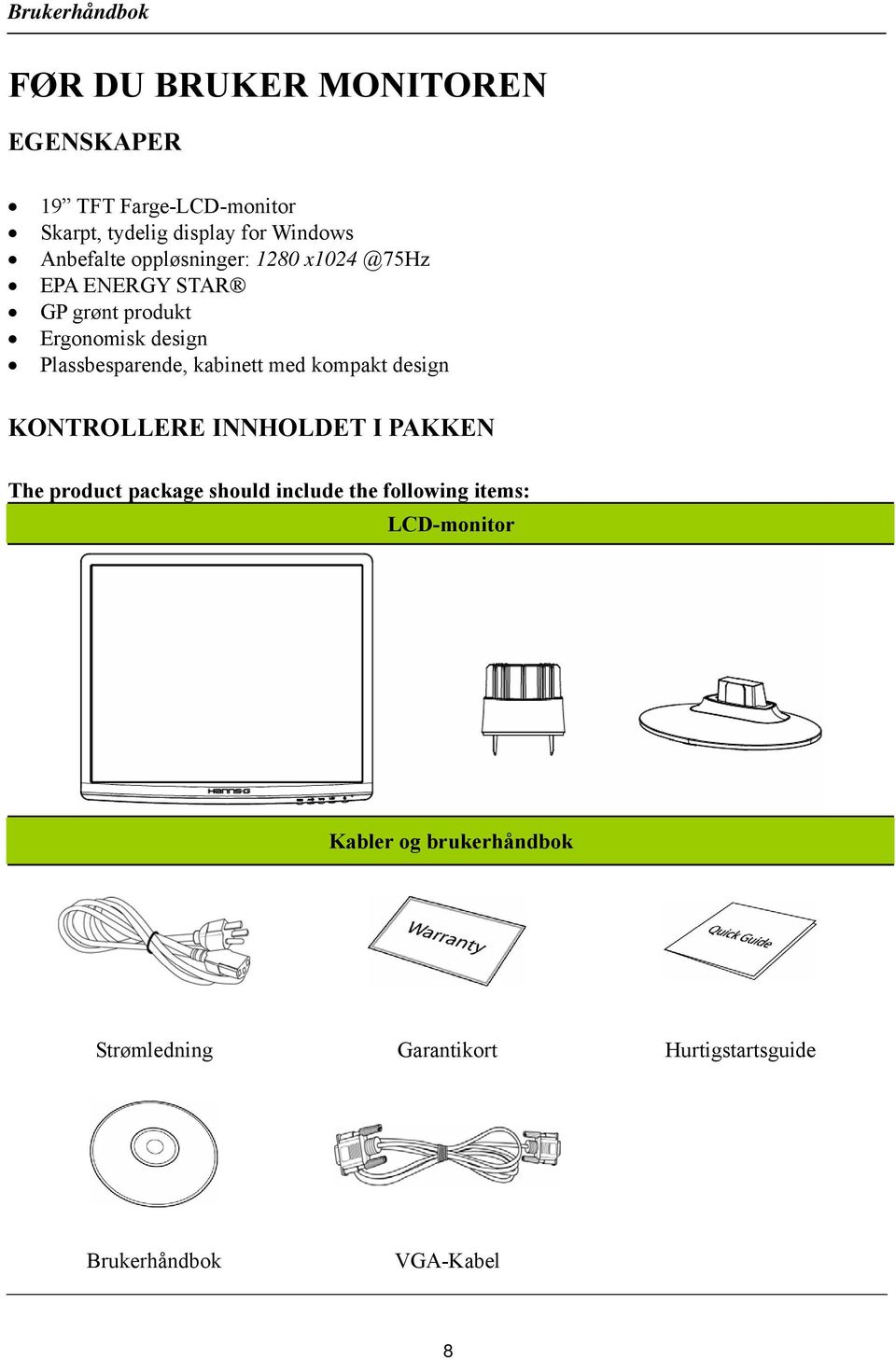 kabinett med kompakt design KONTROLLERE INNHOLDET I PAKKEN The product package should include the