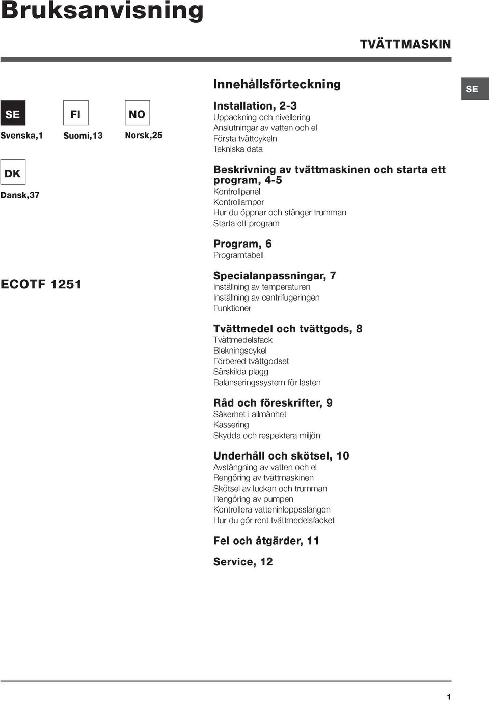 Specialanpassningar, 7 Inställning av temperaturen Inställning av centrifugeringen Funktioner Tvättmedel och tvättgods, 8 Tvättmedelsfack Blekningscykel Förbered tvättgodset Särskilda plagg