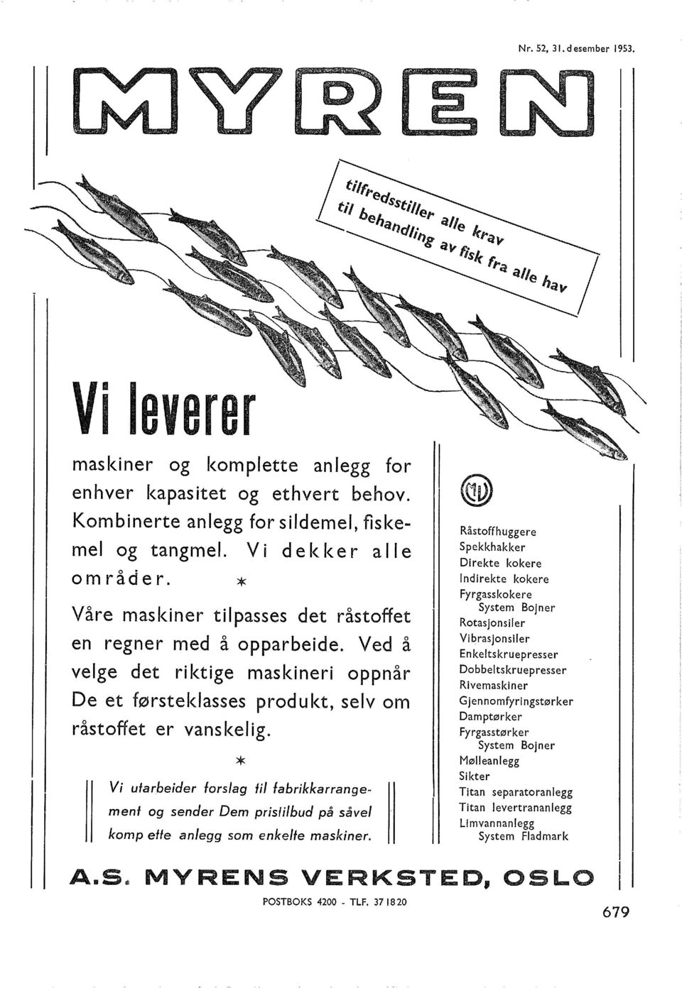 * Vi utarbeider forsag fi fabrikkarrangemenf og sender Dem prisibud på såve komp effe anegg som enke/fe maskiner.