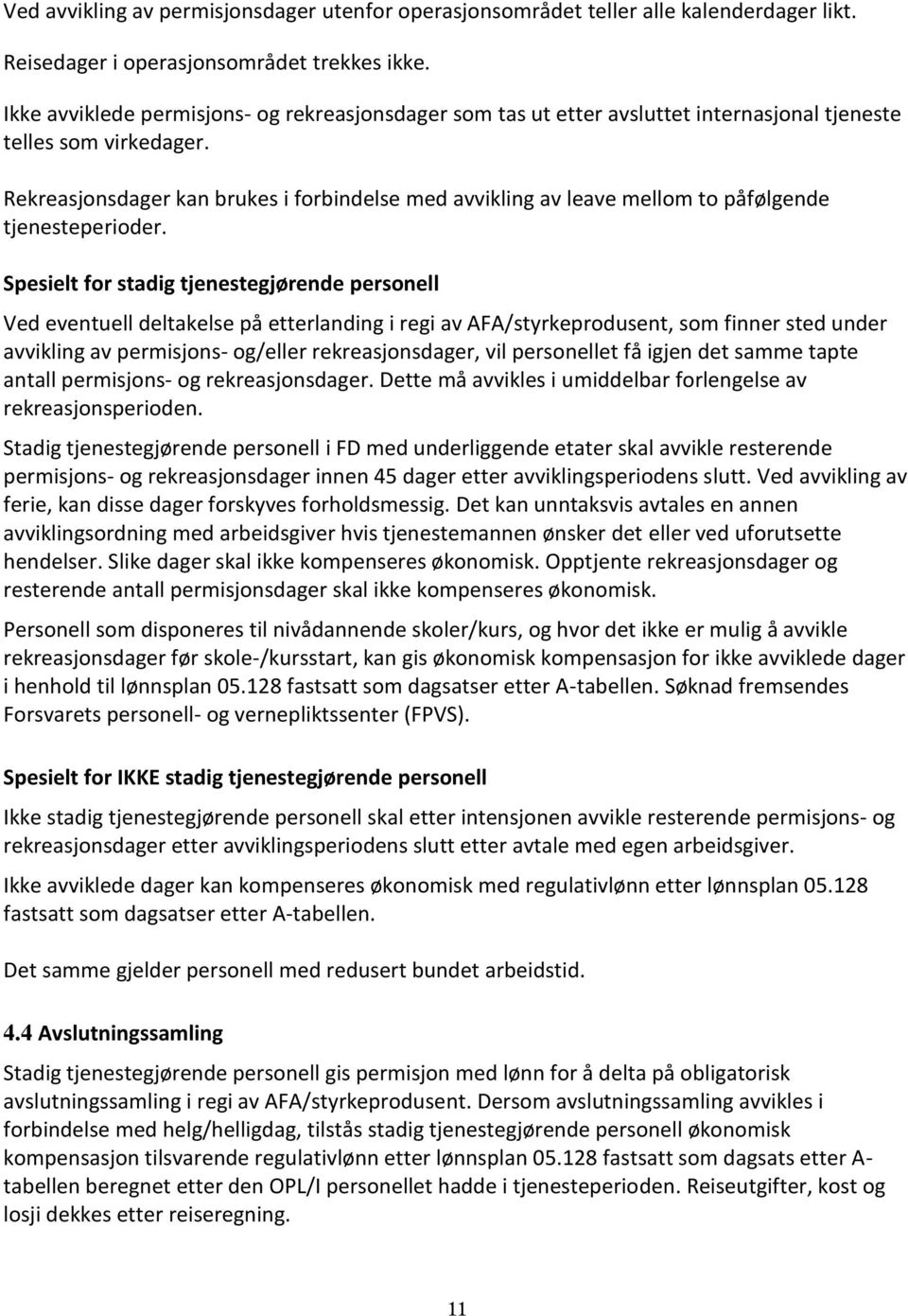 Rekreasjonsdager kan brukes i forbindelse med avvikling av leave mellom to påfølgende tjenesteperioder.