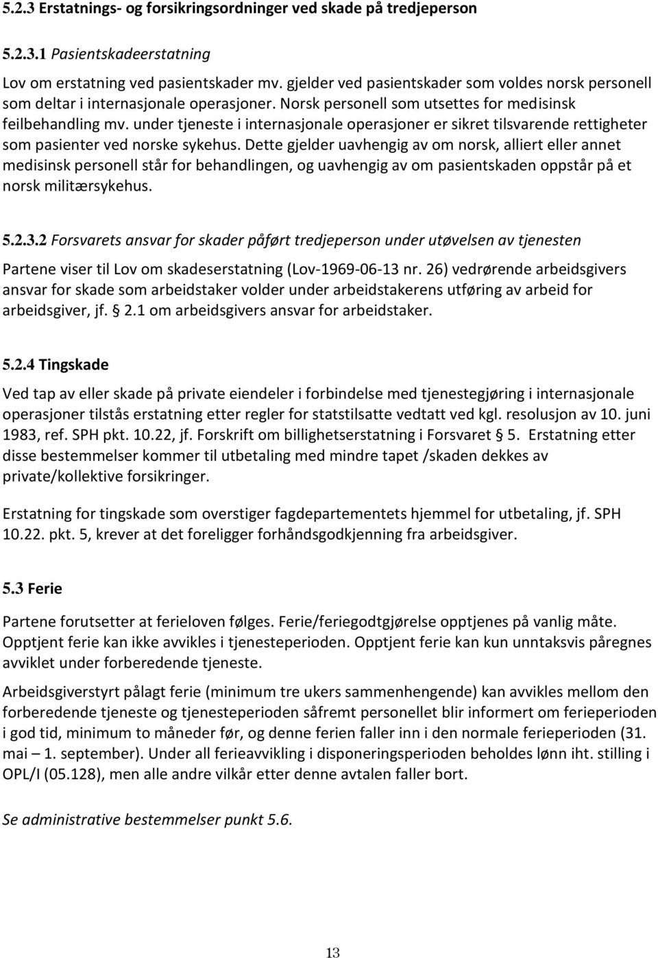 under tjeneste i internasjonale operasjoner er sikret tilsvarende rettigheter som pasienter ved norske sykehus.