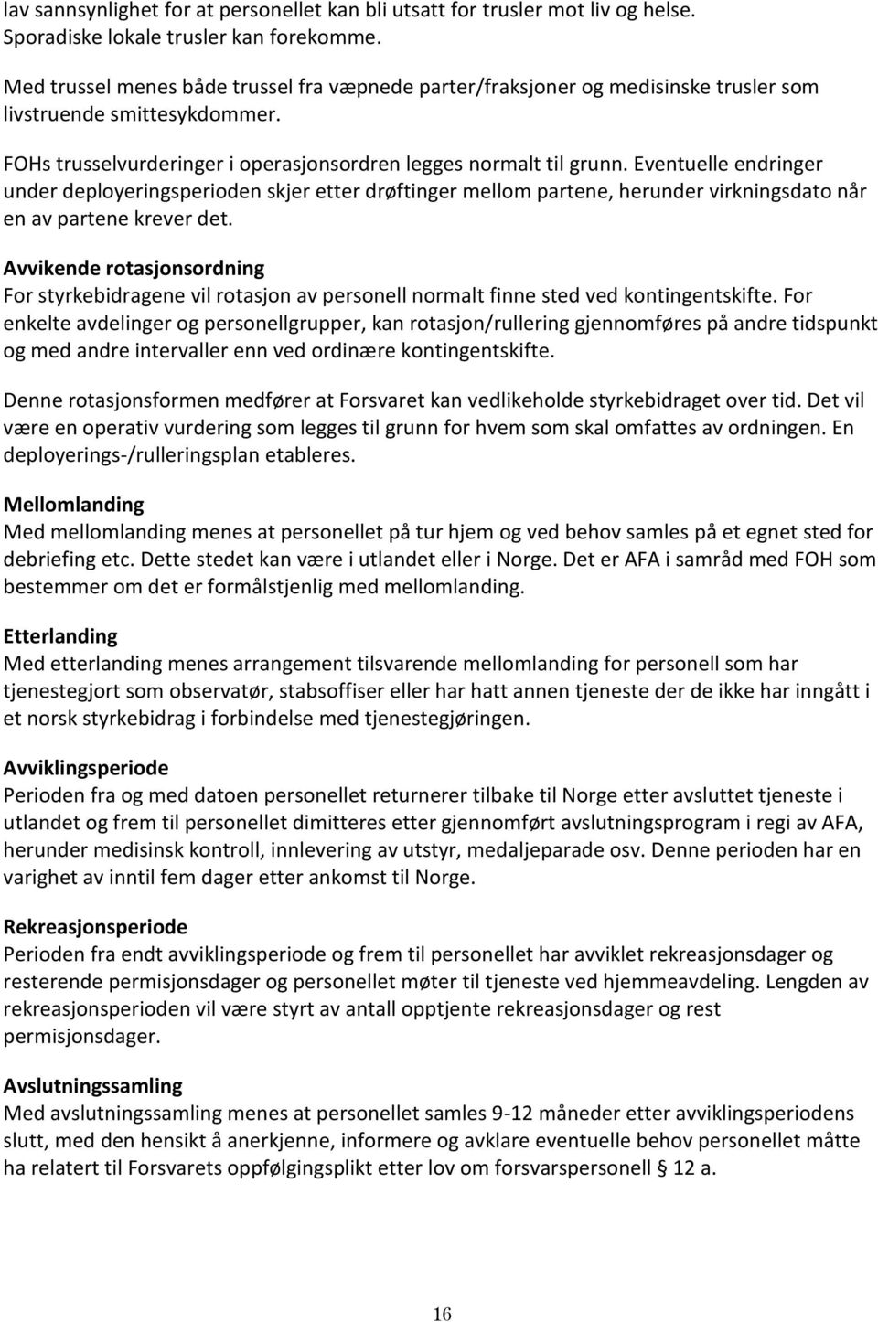 Eventuelle endringer under deployeringsperioden skjer etter drøftinger mellom partene, herunder virkningsdato når en av partene krever det.