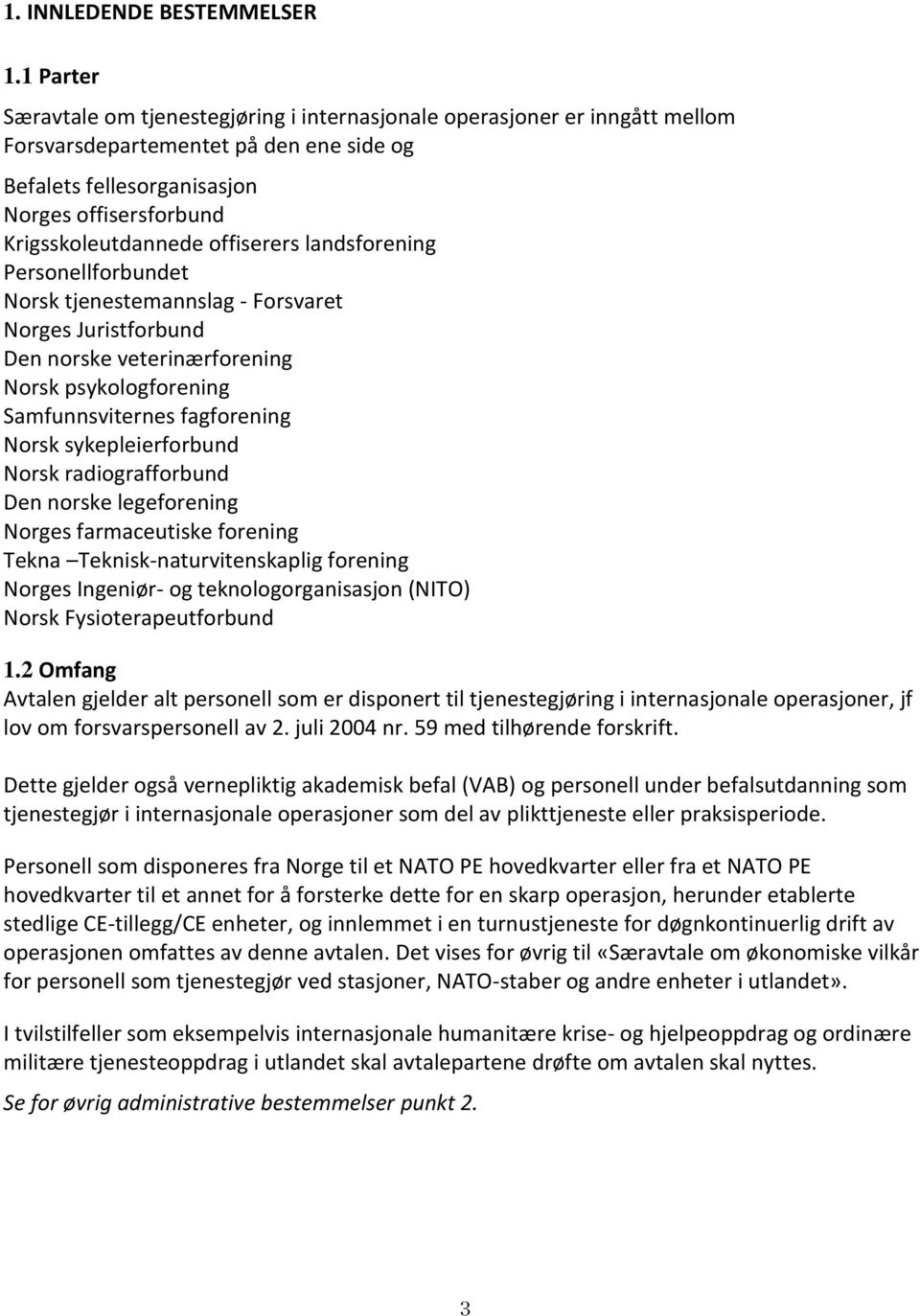 offiserers landsforening Personellforbundet Norsk tjenestemannslag - Forsvaret Norges Juristforbund Den norske veterinærforening Norsk psykologforening Samfunnsviternes fagforening Norsk