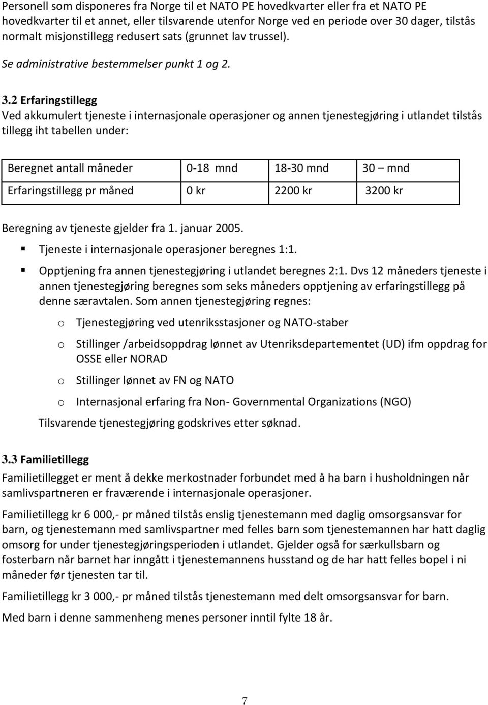 2 Erfaringstillegg Ved akkumulert tjeneste i internasjonale operasjoner og annen tjenestegjøring i utlandet tilstås tillegg iht tabellen under: Beregnet antall måneder 0-18 mnd 18-30 mnd 30 mnd