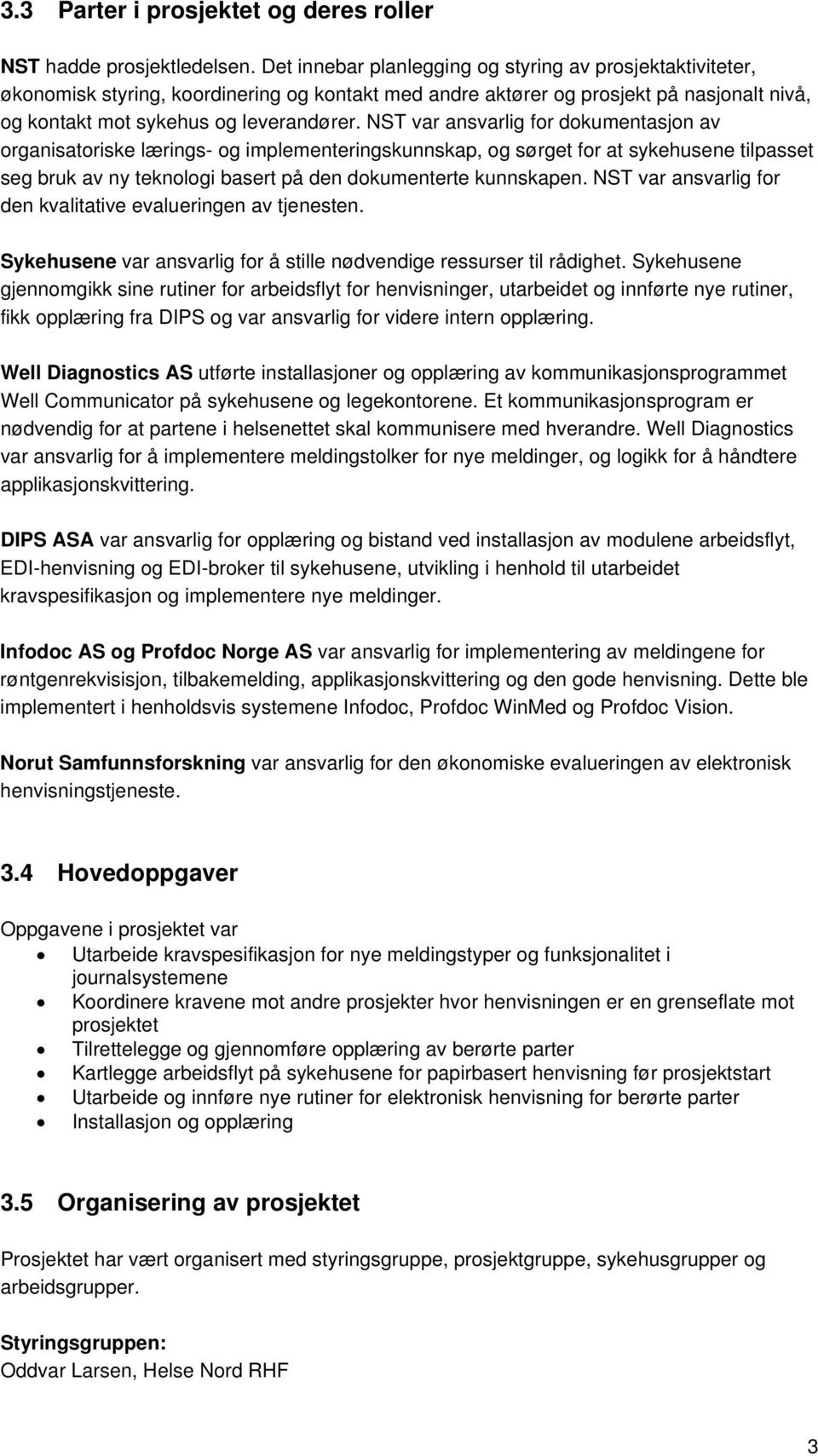 NST var ansvarlig for dokumentasjon av organisatoriske lærings- og implementeringskunnskap, og sørget for at sykehusene tilpasset seg bruk av ny teknologi basert på den dokumenterte kunnskapen.