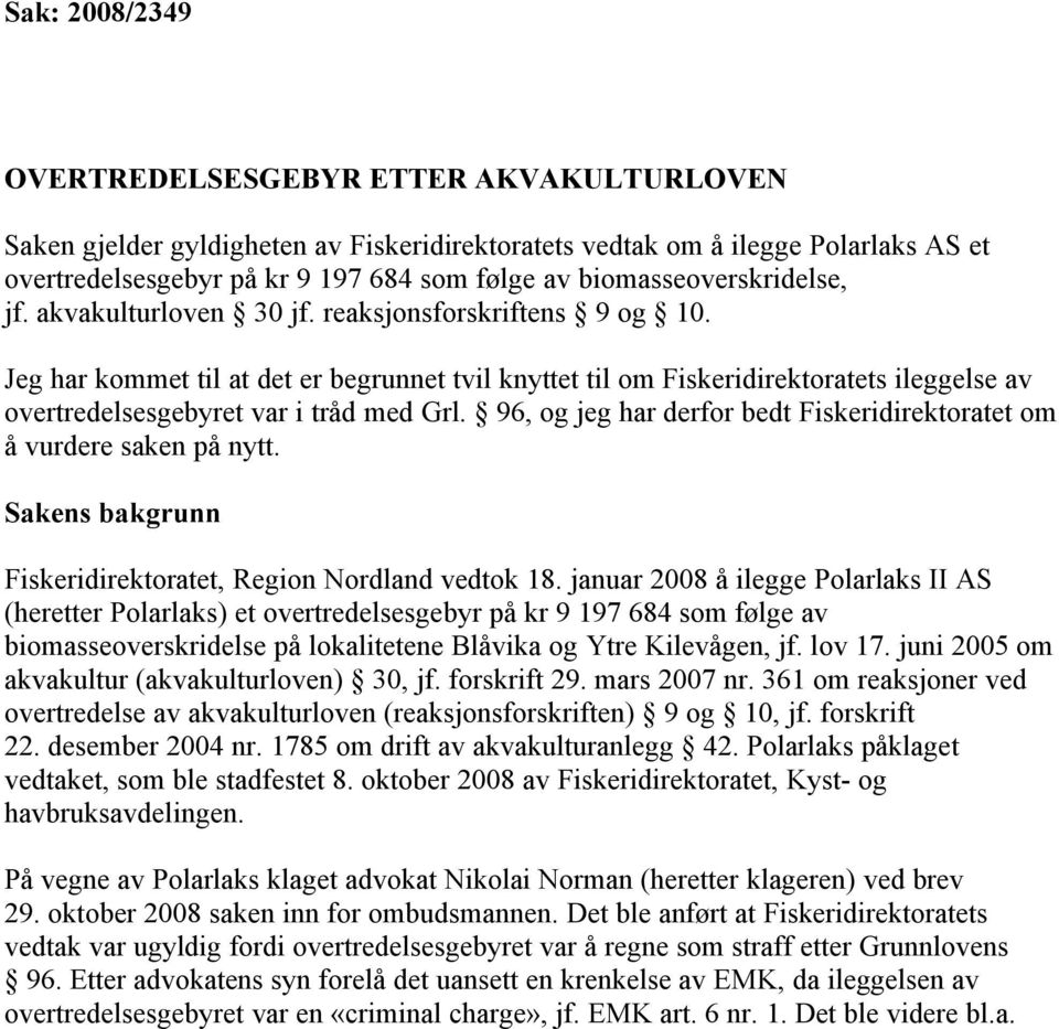 Jeg har kommet til at det er begrunnet tvil knyttet til om Fiskeridirektoratets ileggelse av overtredelsesgebyret var i tråd med Grl.