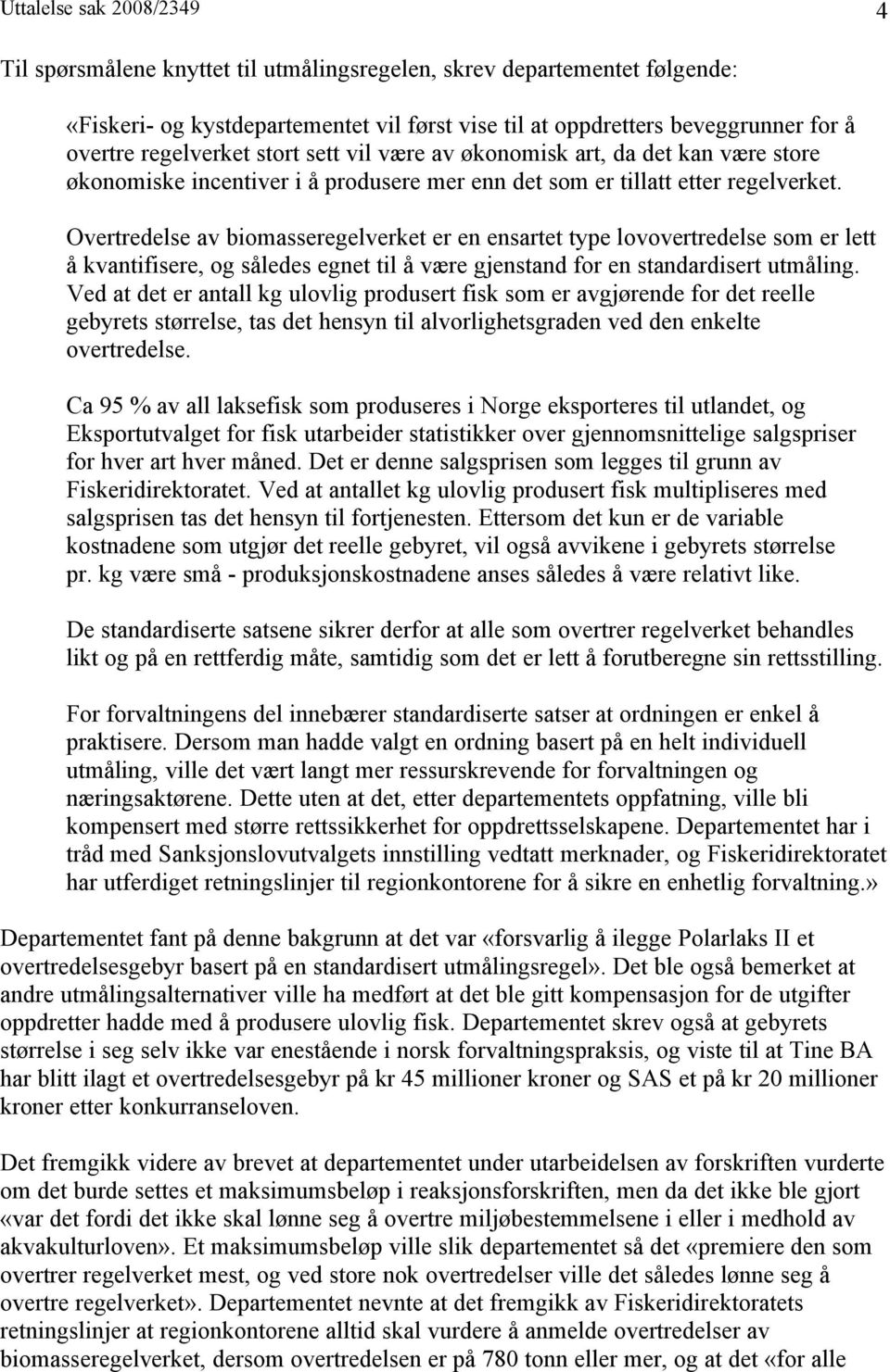 Overtredelse av biomasseregelverket er en ensartet type lovovertredelse som er lett å kvantifisere, og således egnet til å være gjenstand for en standardisert utmåling.