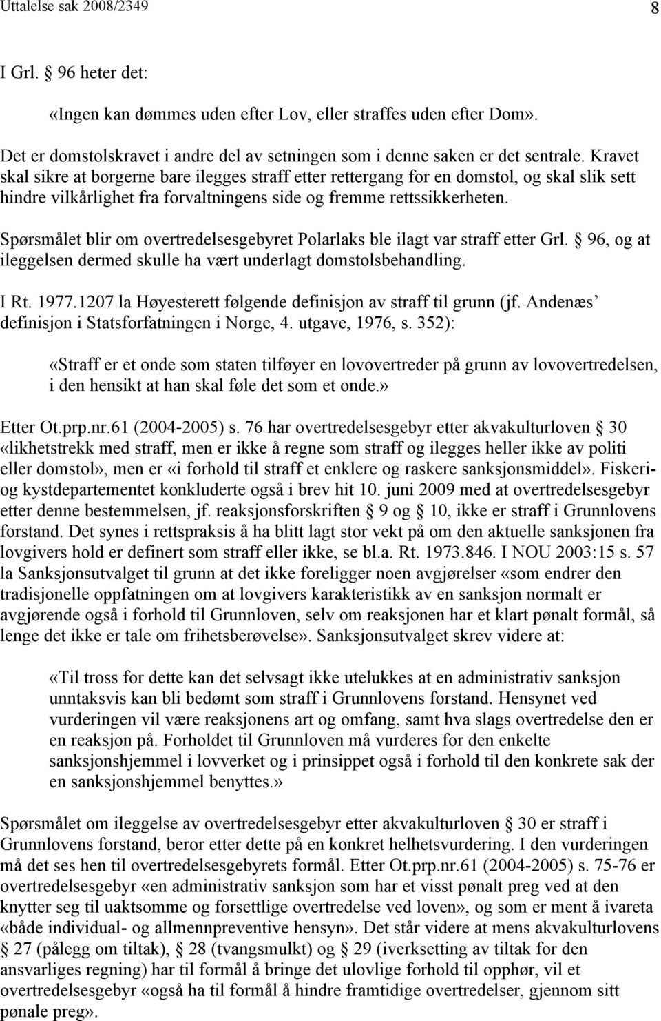 Spørsmålet blir om overtredelsesgebyret Polarlaks ble ilagt var straff etter Grl. 96, og at ileggelsen dermed skulle ha vært underlagt domstolsbehandling. I Rt. 1977.