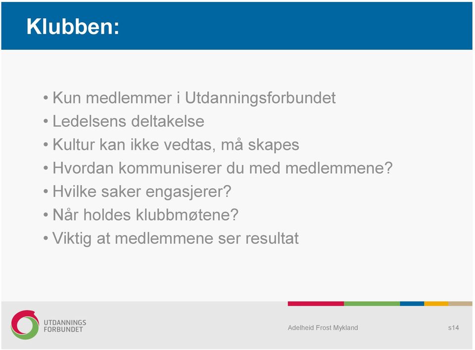 kommuniserer du med medlemmene? Hvilke saker engasjerer?