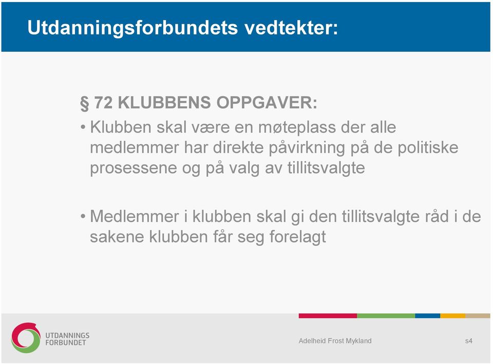 politiske prosessene og på valg av tillitsvalgte Medlemmer i