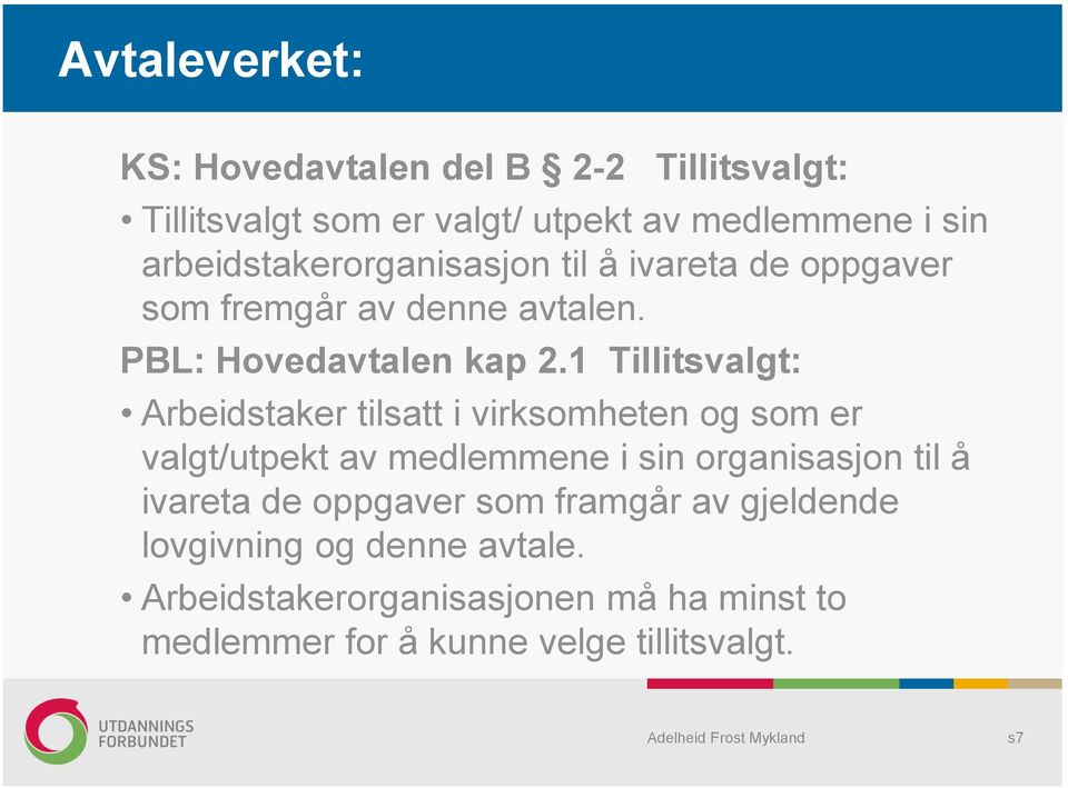 1 Tillitsvalgt: Arbeidstaker tilsatt i virksomheten og som er valgt/utpekt av medlemmene i sin organisasjon til å ivareta