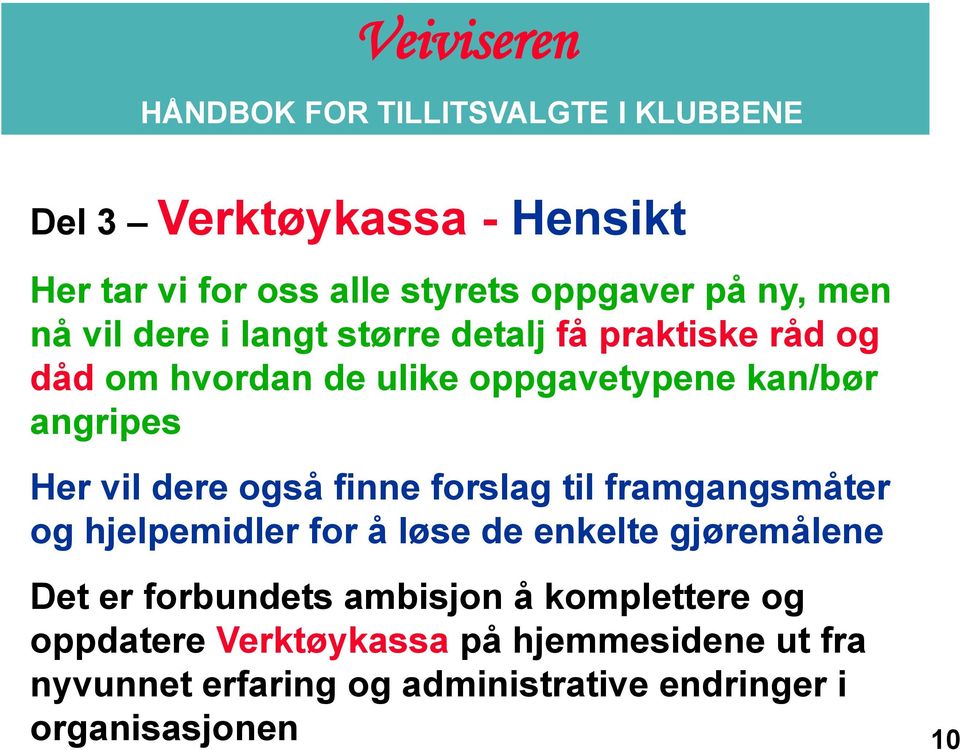 forslag til framgangsmåter og hjelpemidler for å løse de enkelte gjøremålene Det er forbundets ambisjon å