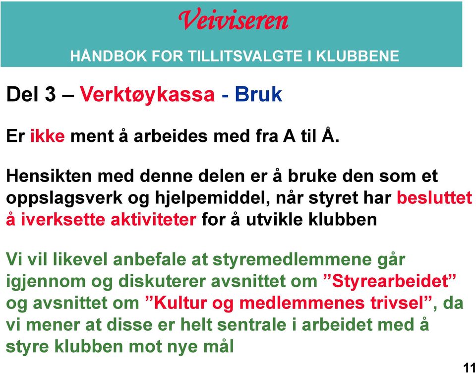 iverksette aktiviteter for å utvikle klubben Vi vil likevel anbefale at styremedlemmene går igjennom og