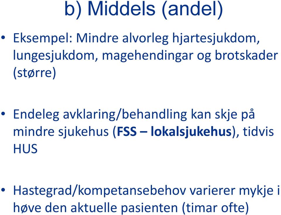 avklaring/behandling kan skje på mindre sjukehus (FSS lokalsjukehus),