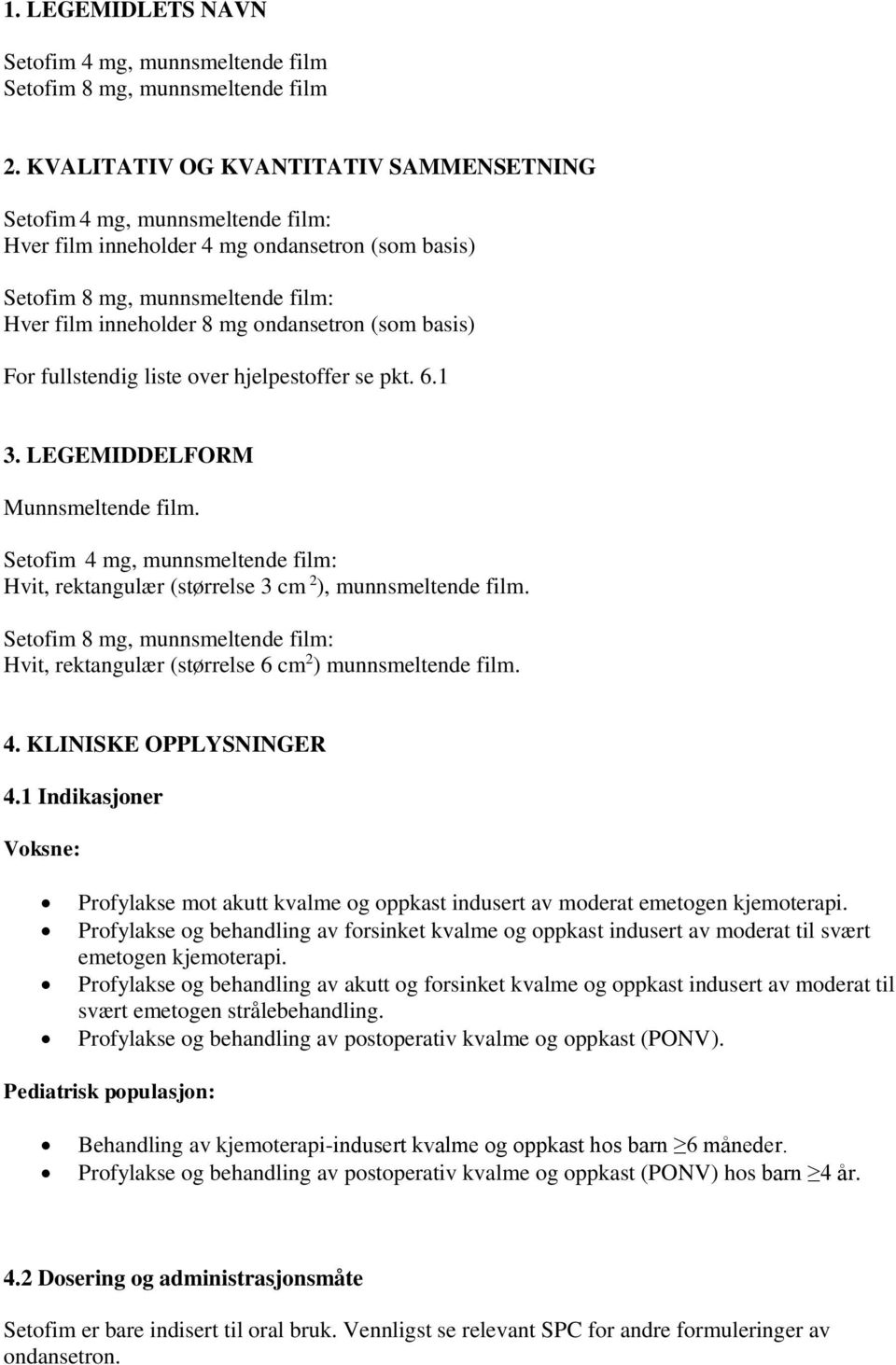 (som basis) For fullstendig liste over hjelpestoffer se pkt. 6.1 3. LEGEMIDDELFORM Munnsmeltende film. Setofim 4 mg, munnsmeltende film: Hvit, rektangulær (størrelse 3 cm 2 ), munnsmeltende film.