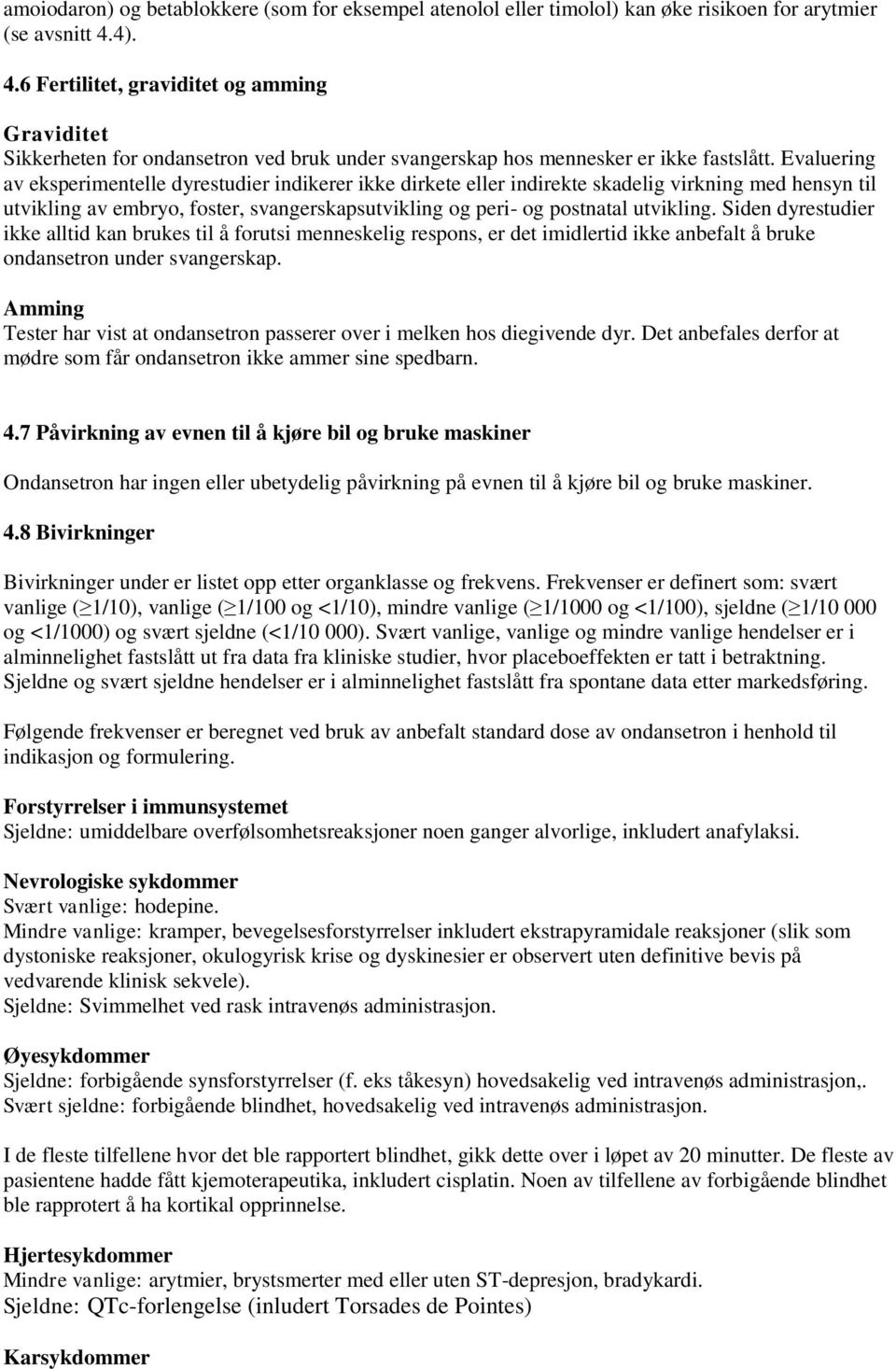 Evaluering av eksperimentelle dyrestudier indikerer ikke dirkete eller indirekte skadelig virkning med hensyn til utvikling av embryo, foster, svangerskapsutvikling og peri- og postnatal utvikling.