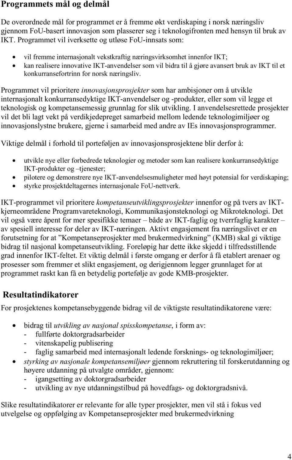 avansert bruk av IKT til et konkurransefortrinn for norsk næringsliv.