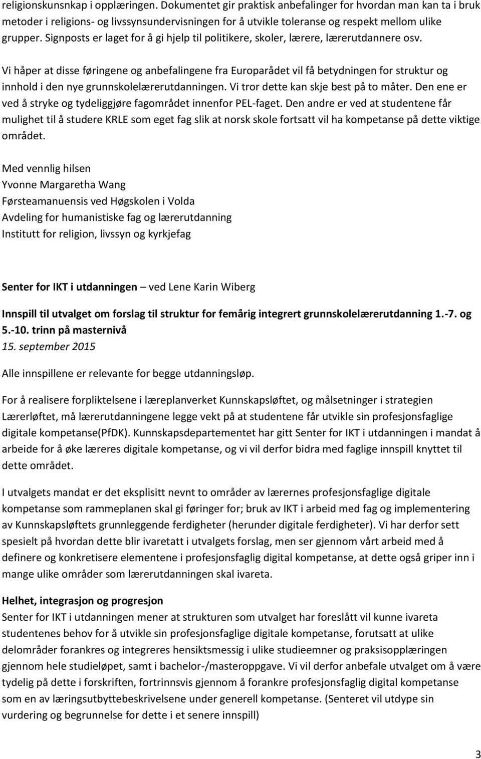 Signposts er laget for å gi hjelp til politikere, skoler, lærere, lærerutdannere osv.