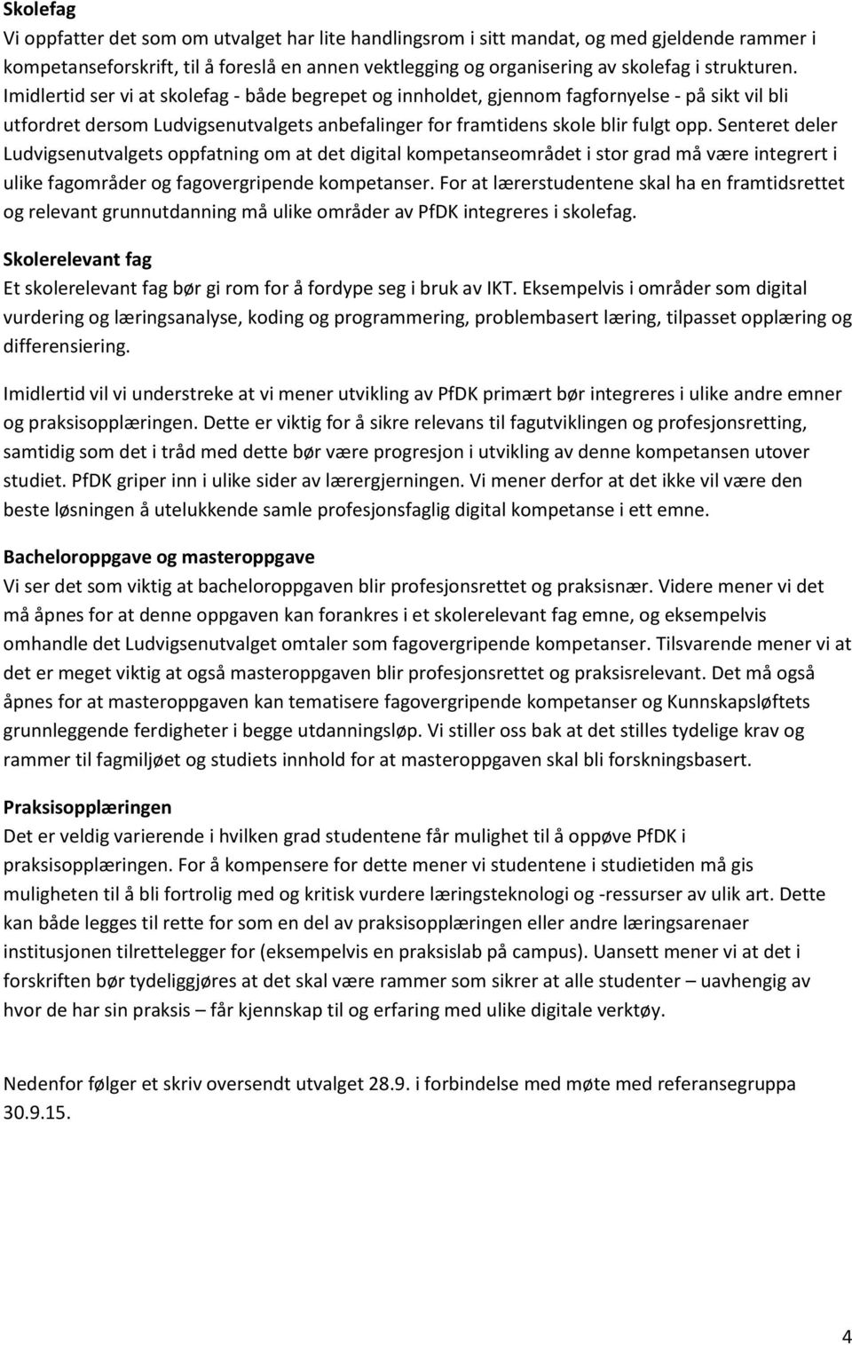 Senteret deler Ludvigsenutvalgets oppfatning om at det digital kompetanseområdet i stor grad må være integrert i ulike fagområder og fagovergripende kompetanser.