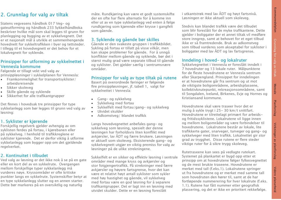 Prinsipper for utforming av sykkelnettet i Vennesla kommune Følgende er tillagt vekt ved valg av prinsippløsninger i sykkelplanen for Vennesla: Framkommelighet for transportsyklister/ arbeidsreisende