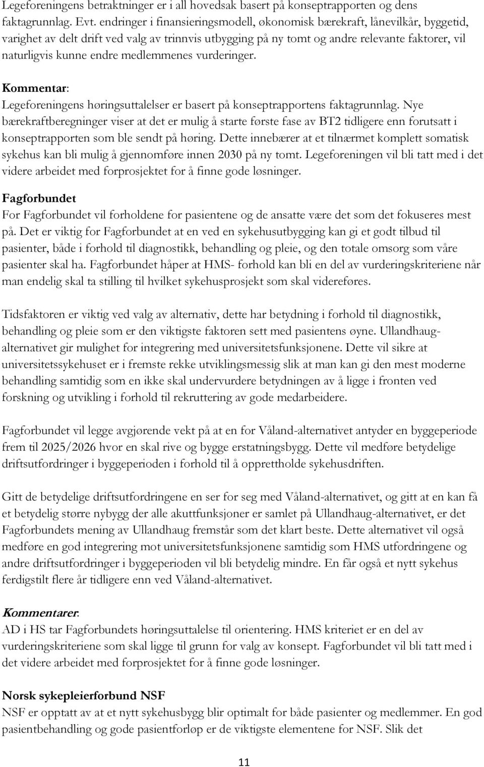 medlemmenes vurderinger. Legeforeningens høringsuttalelser er basert på konseptrapportens faktagrunnlag.