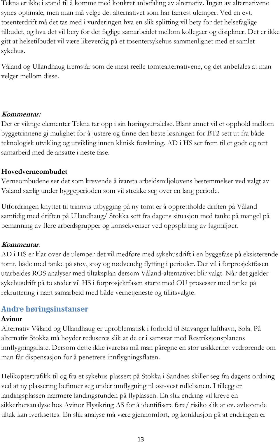 Det er ikke gitt at helsetilbudet vil være likeverdig på et tosentersykehus sammenlignet med et samlet sykehus.