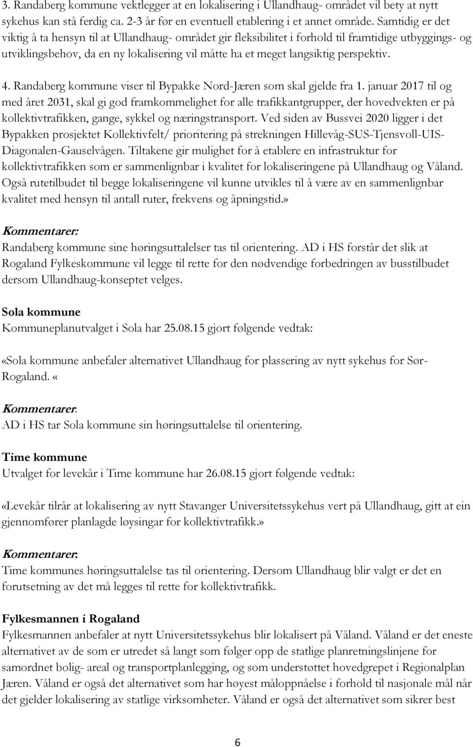 perspektiv. 4. Randaberg kommune viser til Bypakke Nord-Jæren som skal gjelde fra 1.