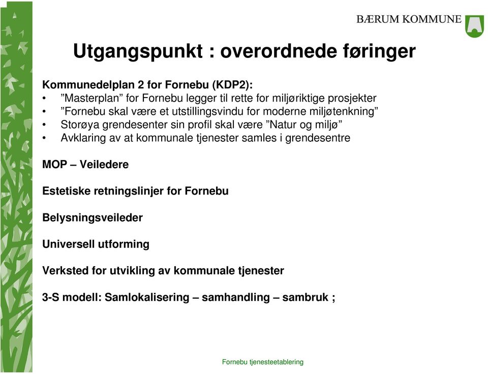 være Natur og miljø Avklaring av at kommunale tjenester samles i grendesentre MOP Veiledere Estetiske retningslinjer for