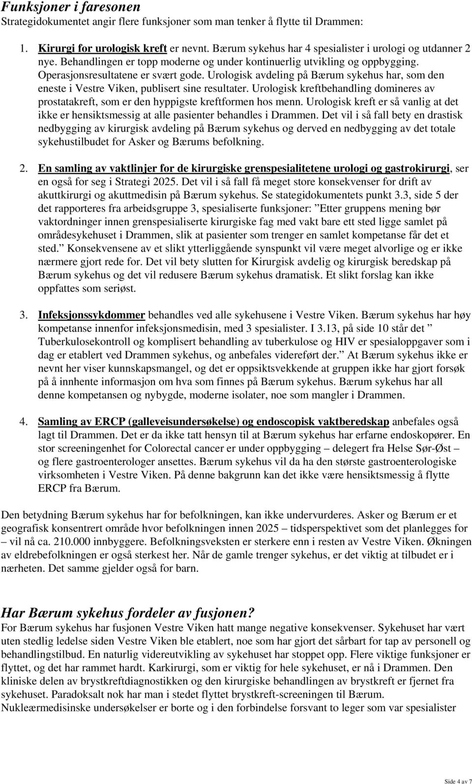 Urologisk avdeling på Bærum sykehus har, som den eneste i Vestre Viken, publisert sine resultater. Urologisk kreftbehandling domineres av prostatakreft, som er den hyppigste kreftformen hos menn.