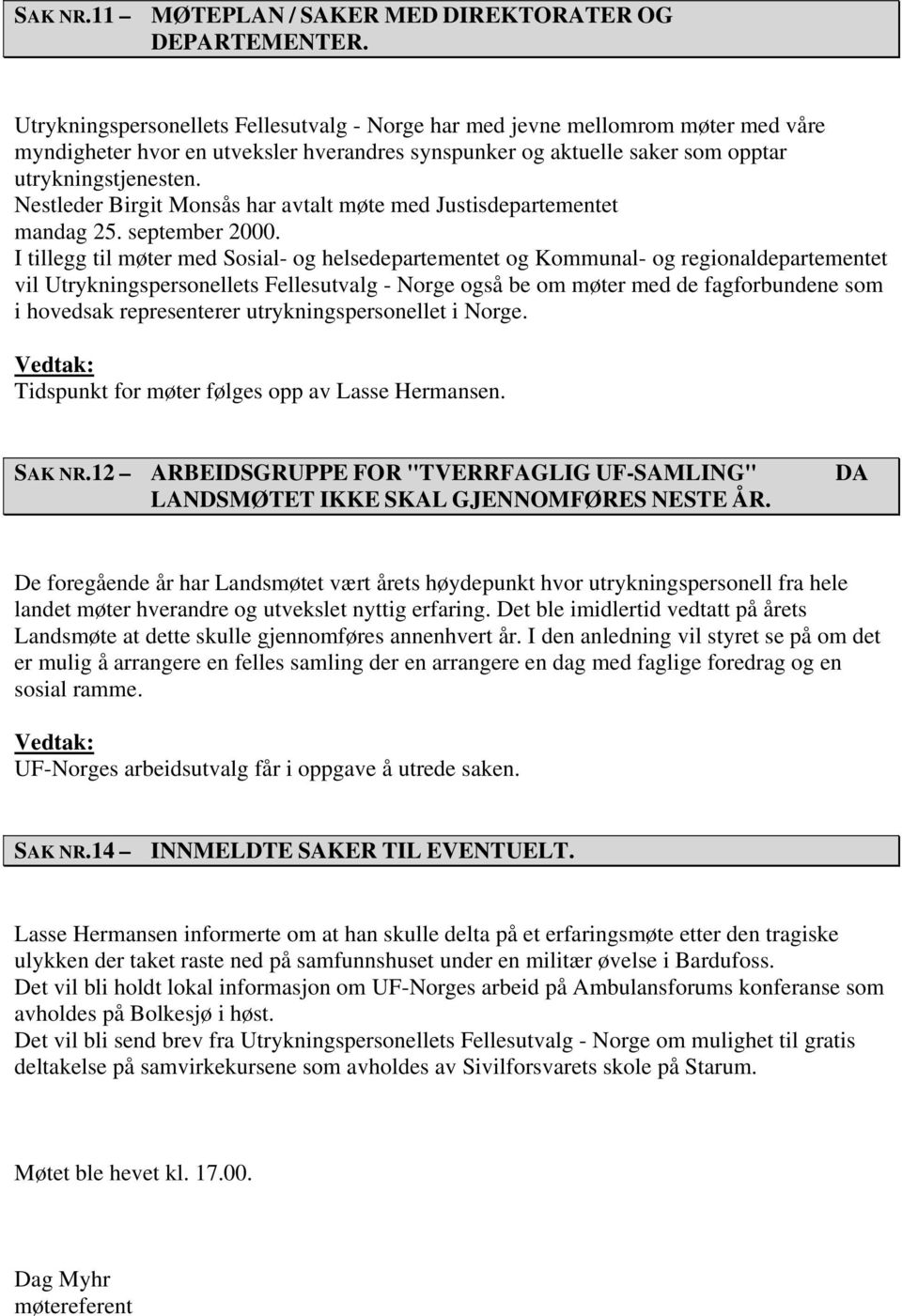 Nestleder Birgit Monsås har avtalt møte med Justisdepartementet mandag 25. september 2000.