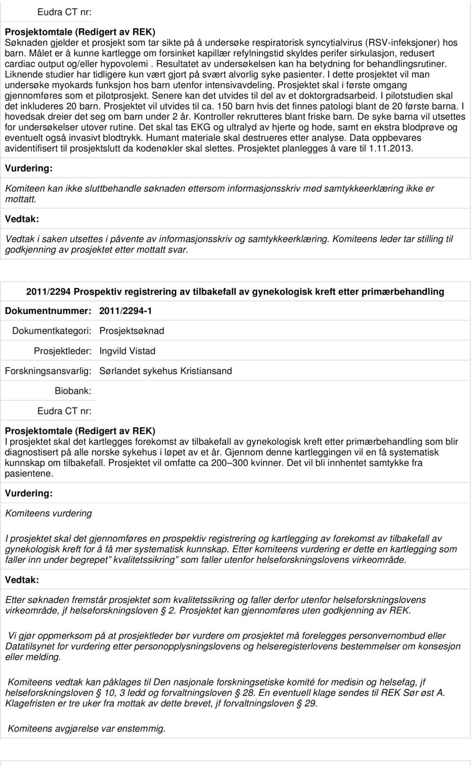 Resultatet av undersøkelsen kan ha betydning for behandlingsrutiner. Liknende studier har tidligere kun vært gjort på svært alvorlig syke pasienter.