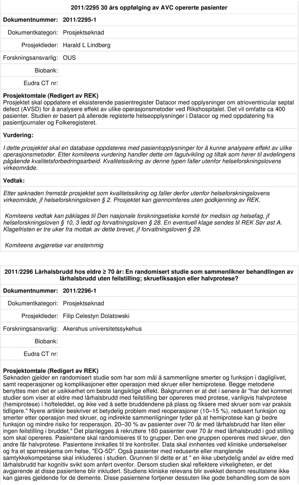 Studien er basert på allerede registerte helseopplysninger i Datacor og med oppdatering fra pasientjournaler og Folkeregisteret.