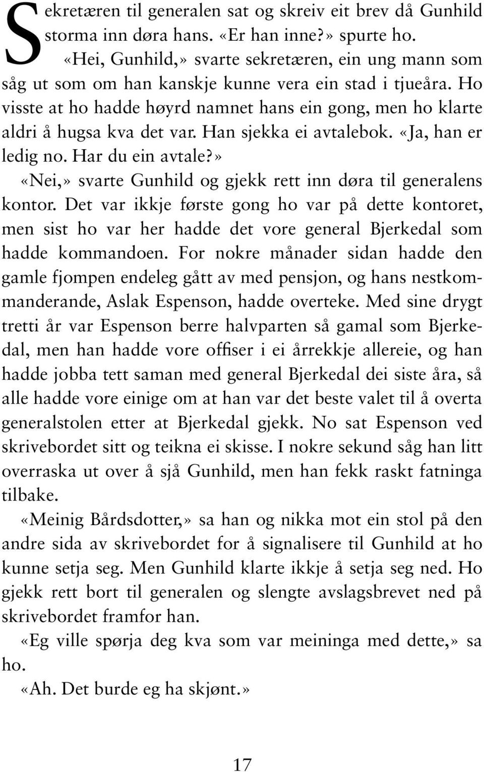 Han sjekka ei avtalebok. «Ja, han er ledig no. Har du ein avtale?» «Nei,» svarte Gunhild og gjekk rett inn døra til generalens kontor.